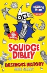 Squidge Dibley Destroys History